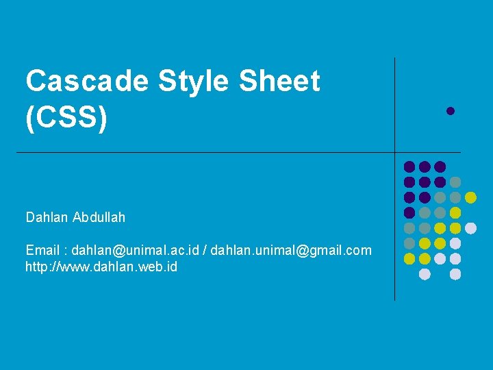 Cascade Style Sheet (CSS) Dahlan Abdullah Email : dahlan@unimal. ac. id / dahlan. unimal@gmail.