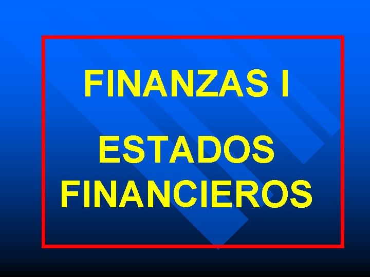 FINANZAS I ESTADOS FINANCIEROS 