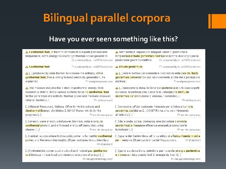 Bilingual parallel corpora Have you ever seen something like this? 