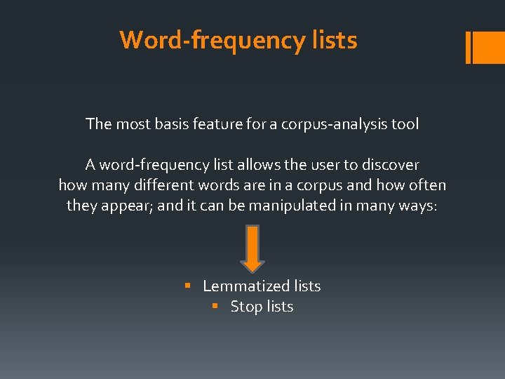 Word-frequency lists The most basis feature for a corpus-analysis tool A word-frequency list allows