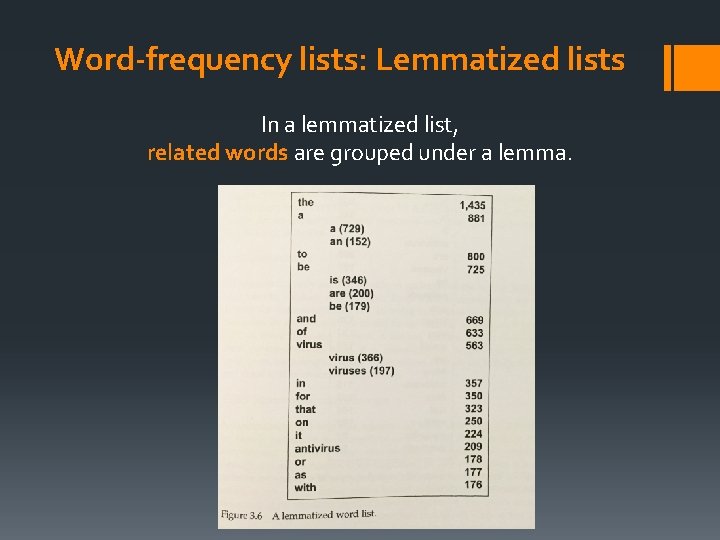 Word-frequency lists: Lemmatized lists In a lemmatized list, related words are grouped under a