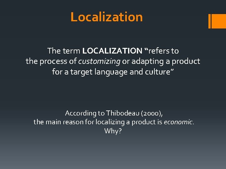 Localization The term LOCALIZATION “refers to the process of customizing or adapting a product