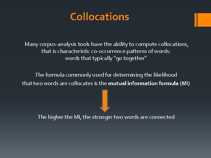 Collocations Many corpus-analysis tools have the ability to compute collocations, that is characteristic co-occurrence