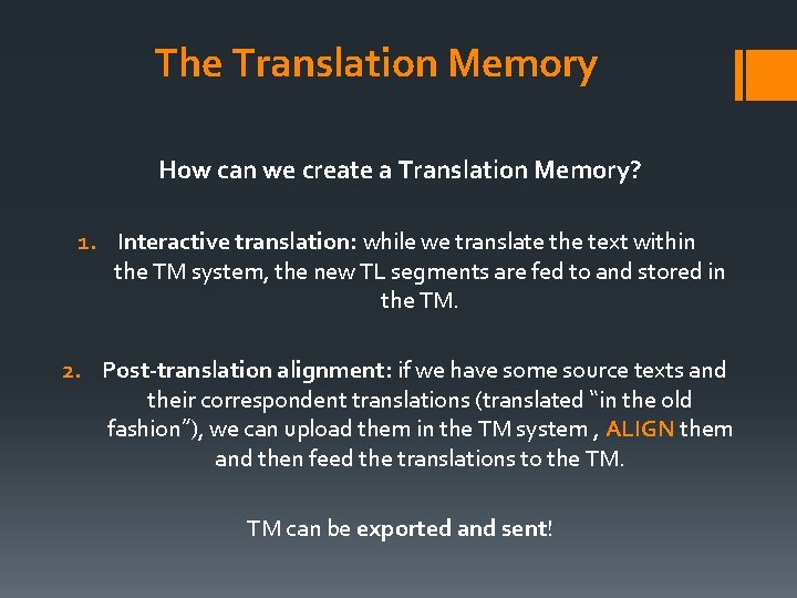 The Translation Memory How can we create a Translation Memory? 1. Interactive translation: while