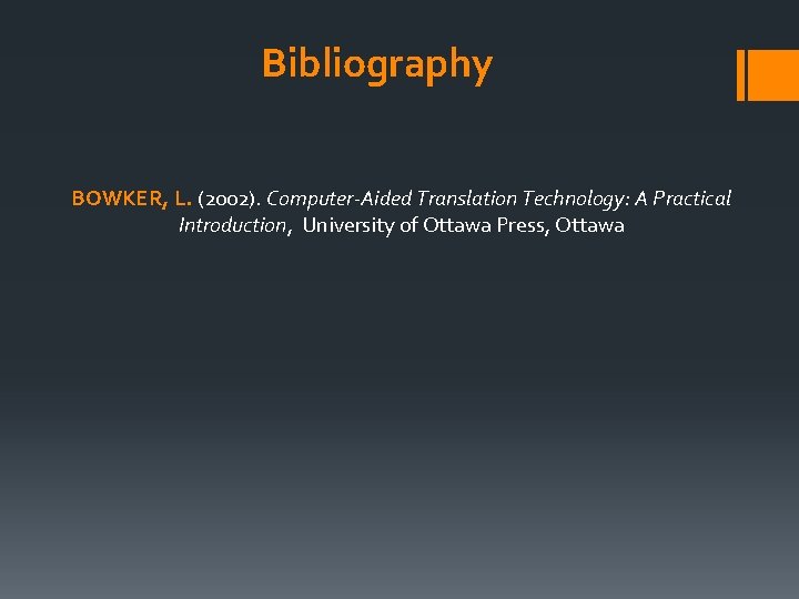 Bibliography BOWKER, L. (2002). Computer-Aided Translation Technology: A Practical Introduction, University of Ottawa Press,