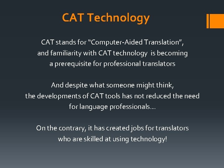 CAT Technology CAT stands for “Computer-Aided Translation”, and familiarity with CAT technology is becoming