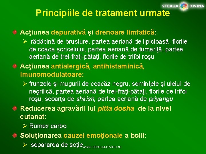 Principiile de tratament urmate Acţiunea depurativă şi drenoare limfatică: Ø rădăcină de brusture, partea