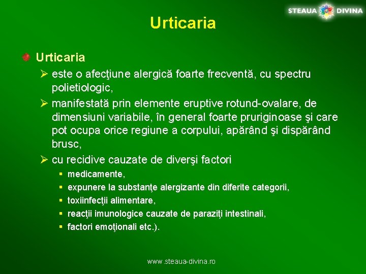 Urticaria Ø este o afecţiune alergică foarte frecventă, cu spectru polietiologic, Ø manifestată prin