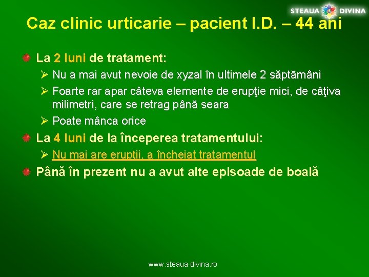 Caz clinic urticarie – pacient I. D. – 44 ani La 2 luni de