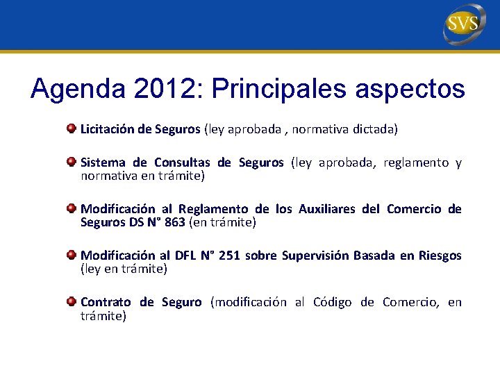 Agenda 2012: Principales aspectos Licitación de Seguros (ley aprobada , normativa dictada) Sistema de