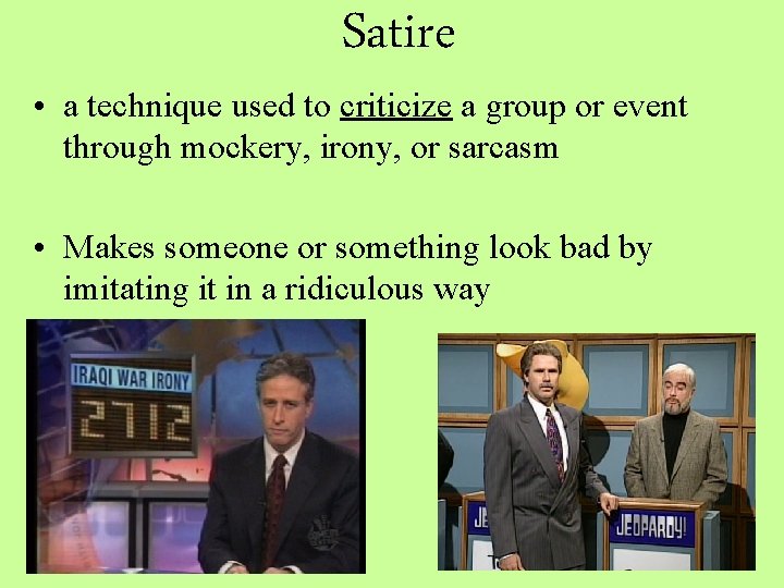 Satire • a technique used to criticize a group or event through mockery, irony,