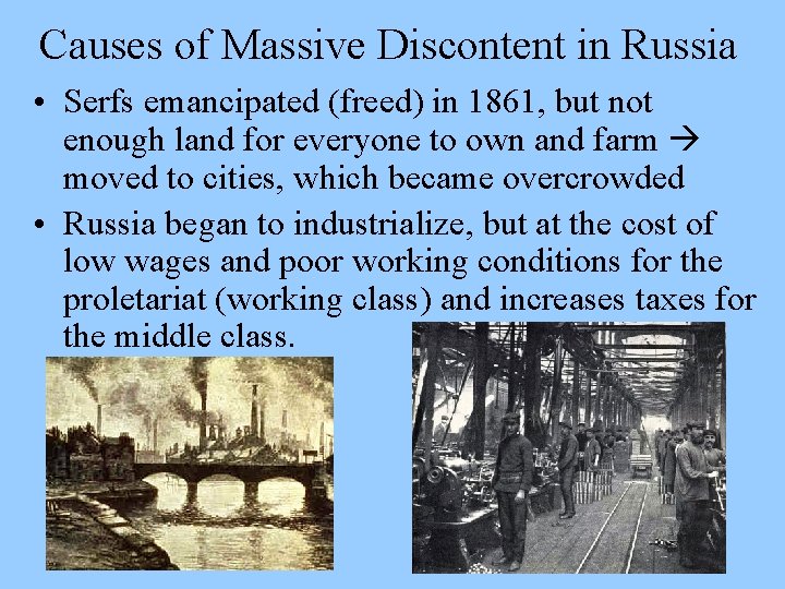 Causes of Massive Discontent in Russia • Serfs emancipated (freed) in 1861, but not