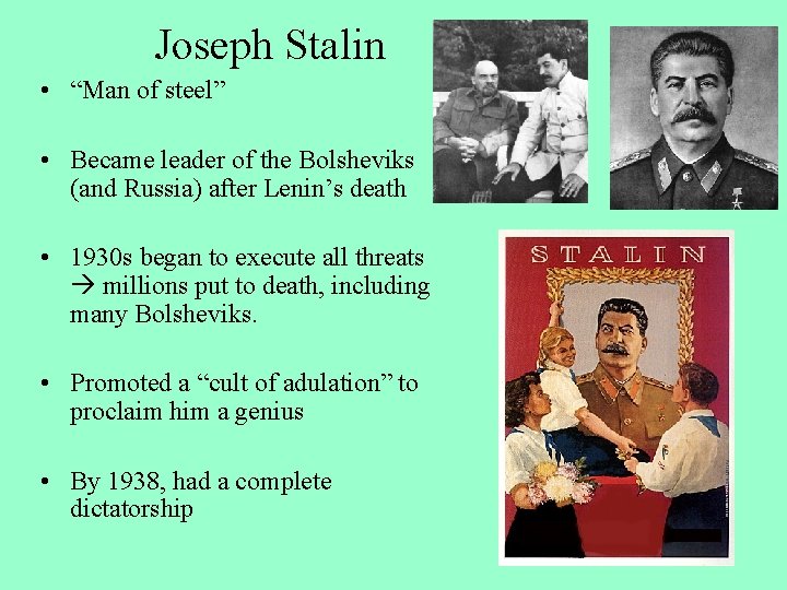 Joseph Stalin • “Man of steel” • Became leader of the Bolsheviks (and Russia)
