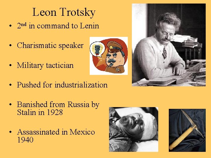 Leon Trotsky • 2 nd in command to Lenin • Charismatic speaker • Military