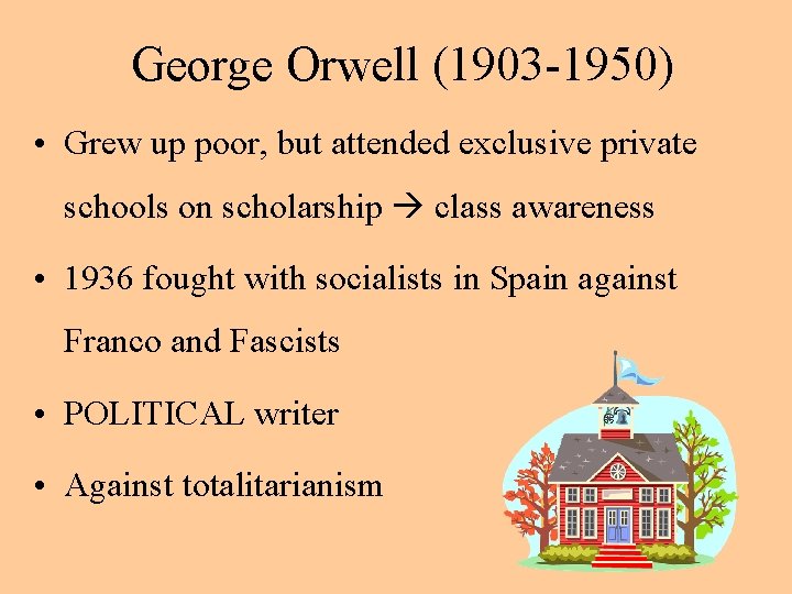 George Orwell (1903 -1950) • Grew up poor, but attended exclusive private schools on