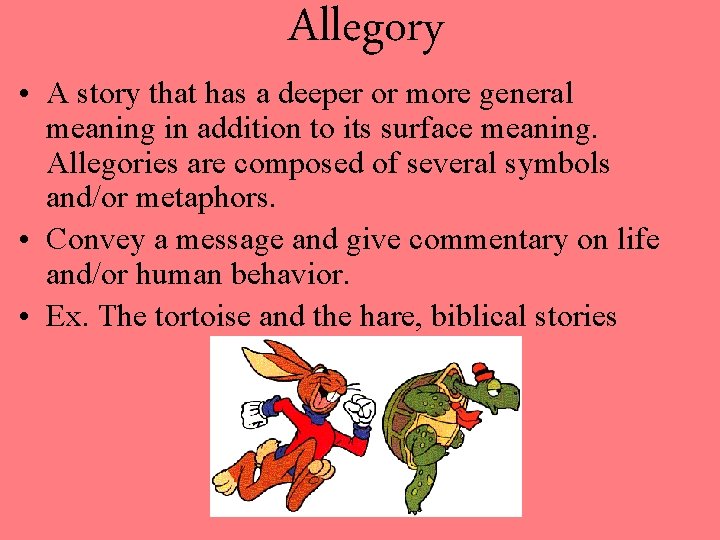 Allegory • A story that has a deeper or more general meaning in addition