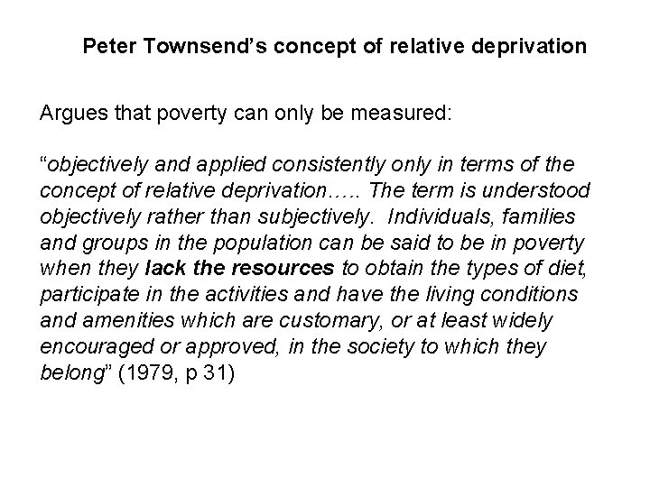 Peter Townsend’s concept of relative deprivation Argues that poverty can only be measured: “objectively
