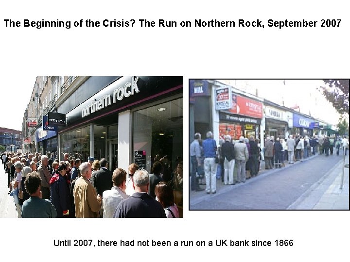 The Beginning of the Crisis? The Run on Northern Rock, September 2007 Until 2007,