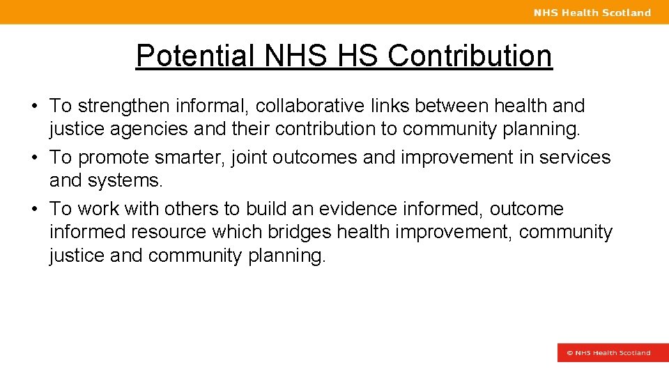 Potential NHS HS Contribution • To strengthen informal, collaborative links between health and justice