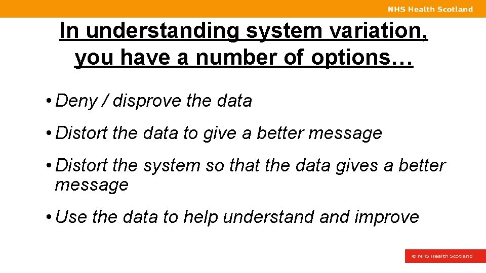 In understanding system variation, you have a number of options… • Deny / disprove