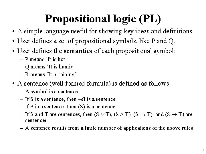 Propositional logic (PL) • A simple language useful for showing key ideas and definitions