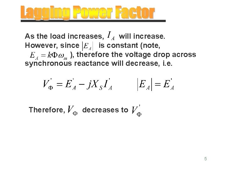 As the load increases, will increase. However, since is constant (note, ), therefore the