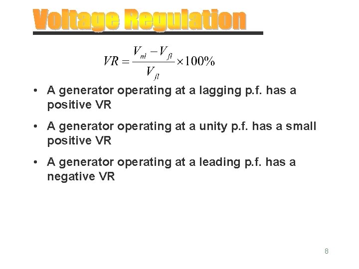  • A generator operating at a lagging p. f. has a positive VR