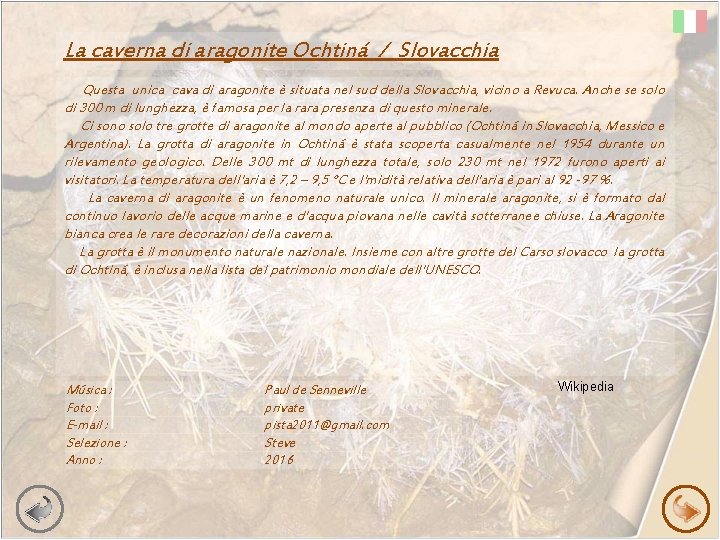 La caverna di aragonite Ochtiná / Slovacchia Questa unica cava di aragonite è situata