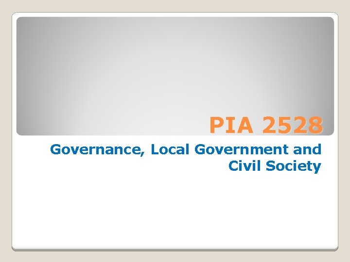 PIA 2528 Governance, Local Government and Civil Society 