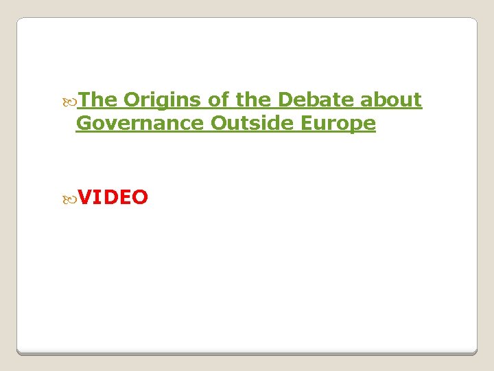  The Origins of the Debate about Governance Outside Europe VIDEO 