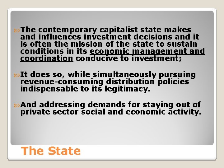  The contemporary capitalist state makes and influences investment decisions and it is often