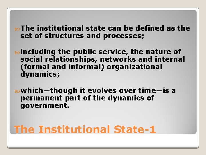  The institutional state can be defined as the set of structures and processes;