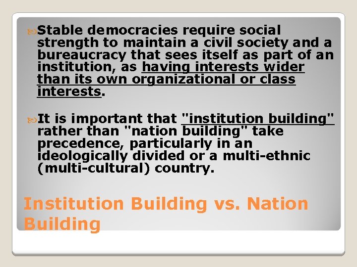  Stable democracies require social strength to maintain a civil society and a bureaucracy