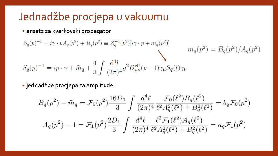 Jednadžbe procjepa u vakuumu • ansatz za kvarkovski propagator • jednadžbe procjepa za amplitude: