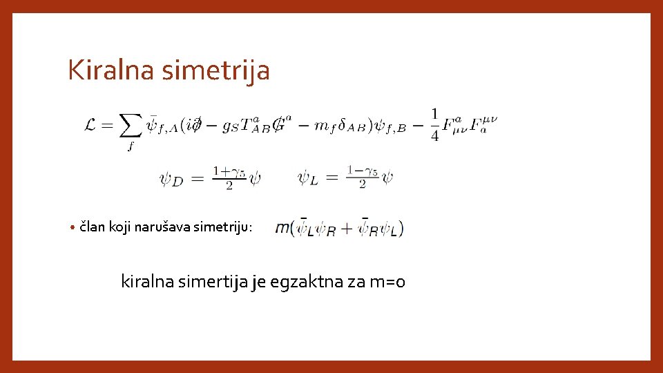 Kiralna simetrija • član koji narušava simetriju: kiralna simertija je egzaktna za m=0 