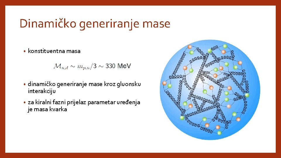 Dinamičko generiranje mase • konstituentna masa • dinamičko generiranje mase kroz gluonsku interakciju •