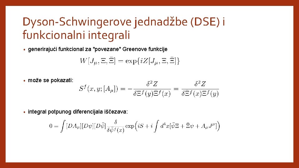 Dyson-Schwingerove jednadžbe (DSE) i funkcionalni integrali • generirajući funkcional za "povezane" Greenove funkcije •