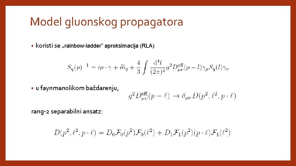 Model gluonskog propagatora • koristi se „rainbow-ladder” aproksimacija (RLA) • u faynmanolikom baždarenju, rang-2