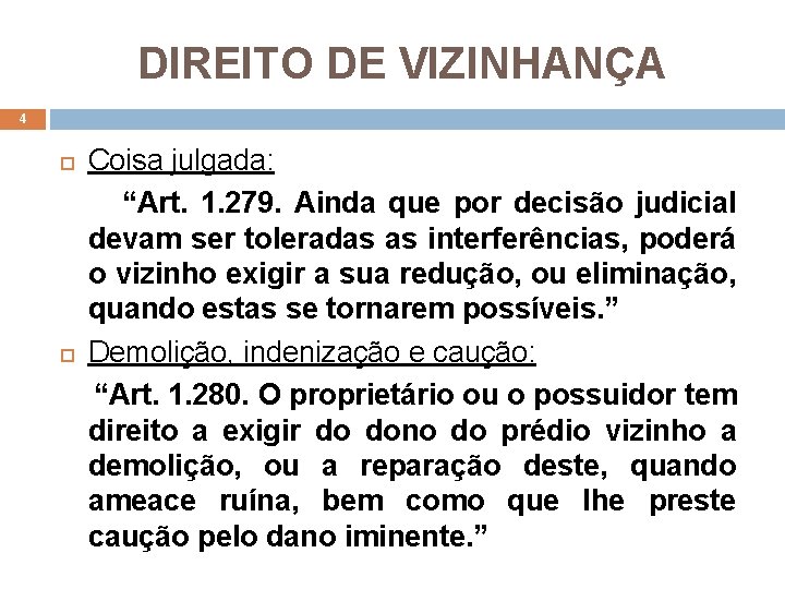 DIREITO DE VIZINHANÇA 4 Coisa julgada: “Art. 1. 279. Ainda que por decisão judicial