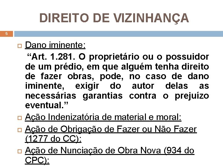 DIREITO DE VIZINHANÇA 5 Dano iminente: “Art. 1. 281. O proprietário ou o possuidor