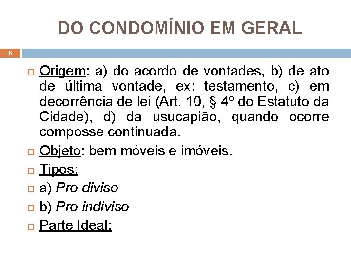 DO CONDOMÍNIO EM GERAL 6 Origem: a) do acordo de vontades, b) de ato