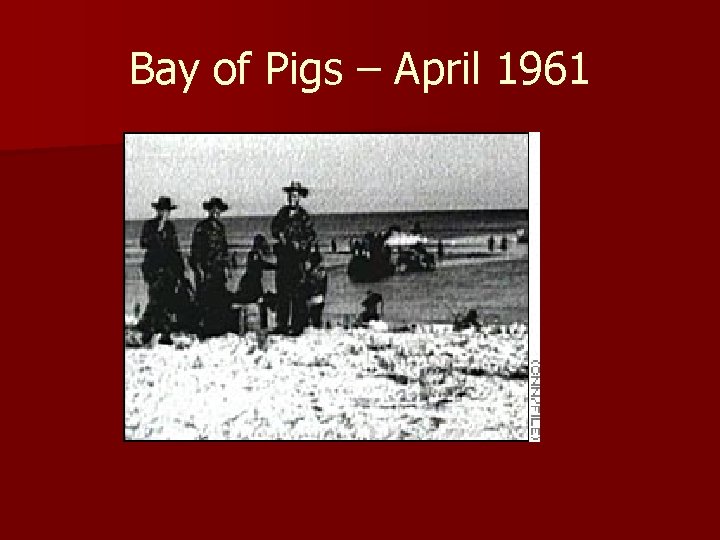 Bay of Pigs – April 1961 