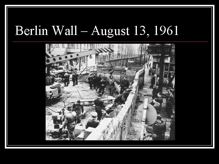 Berlin Wall – August 13, 1961 