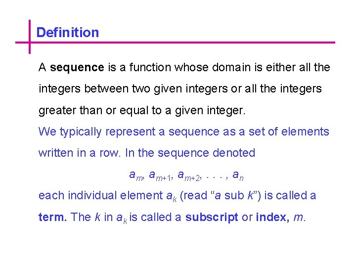 Definition A sequence is a function whose domain is either all the integers between