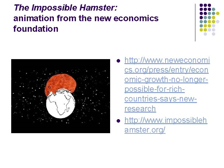 The Impossible Hamster: animation from the new economics foundation l l http: //www. neweconomi