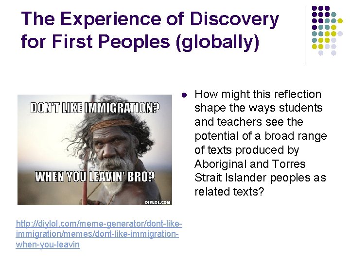 The Experience of Discovery for First Peoples (globally) l http: //diylol. com/meme-generator/dont-likeimmigration/memes/dont-like-immigrationwhen-you-leavin How might