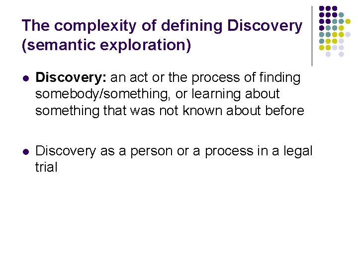 The complexity of defining Discovery (semantic exploration) l Discovery: an act or the process