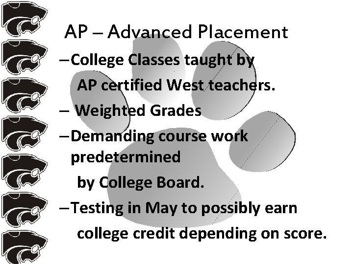 AP – Advanced Placement – College Classes taught by AP certified West teachers. –