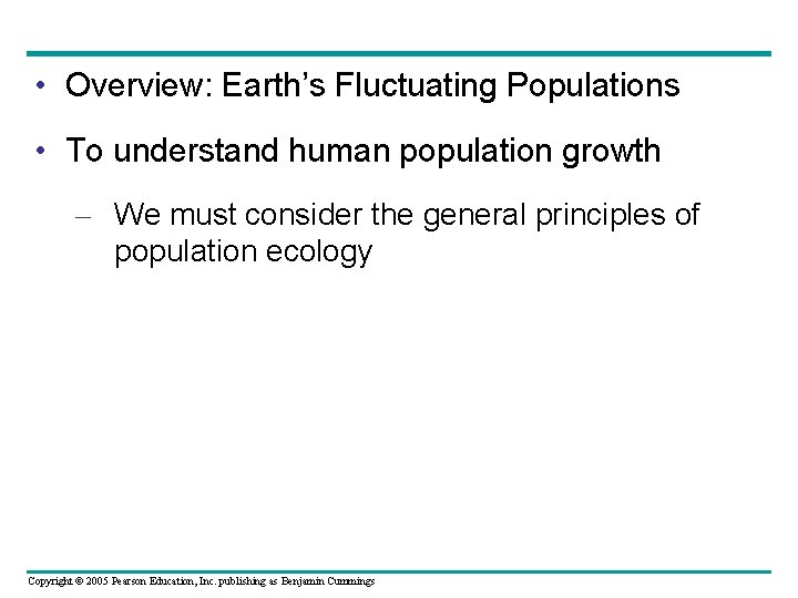  • Overview: Earth’s Fluctuating Populations • To understand human population growth – We