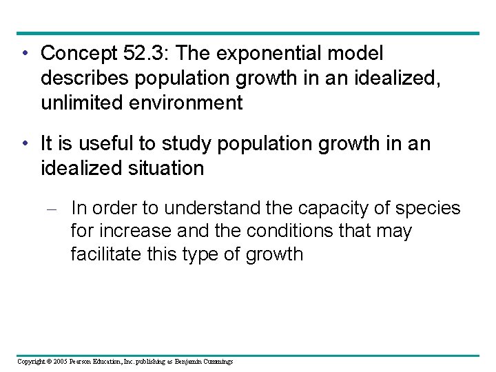  • Concept 52. 3: The exponential model describes population growth in an idealized,
